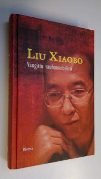 Liu Xiaobo : vangittu rauhannobelisti : henkilökuva