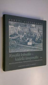 Kynällä kylmällä - kädellä lämpimällä : muistiinpanoja tapauksista ja tapaamisista