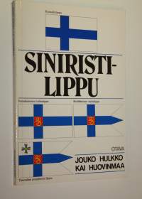 Siniristilippu : katsaus Suomen lipun vaiheisiin ja opas lipun käyttäjälle