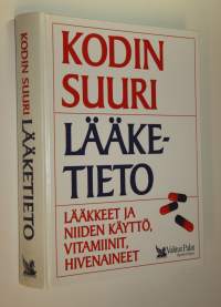 Kodin suuri lääketieto : lääkkeet ja niiden käyttö, vitamiinit, hivenaineet