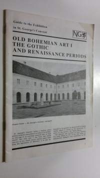 Guide to the Exhibition in St. George&#039;s Convent : Old bohemian art I-II ; The gothic and resaissance periods , Mannerism and baroque