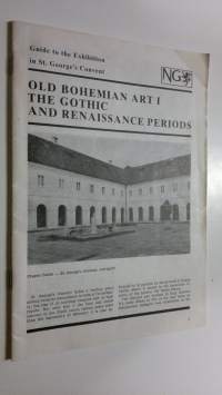 Guide to the Exhibition in St. George&#039;s Convent : Old bohemian art I-II ; The gothic and resaissance periods , Mannerism and baroque