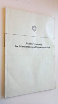 Bundesverfassung der Schweizerischen Eidgenossenschaft : Vom 29. Mai 1874 ; Unter Berucksichtigung der bis 1. April 1973 erfolgten Änderungen