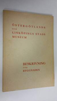 Östergötlands och Linköpings stads museum : Beskrivning över byggnaden