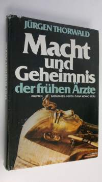 Macht und Geheimnis der fruhen ärzte : Ägypten, Babylonien, Indien, China, Mexiko, Peru