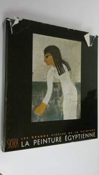 La Peinture Egyptienne : Les grands siecles de la peinture