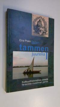 Ison tammen juurella 1, Kulttuurihistoriallisia esseitä faraoista maailman peiliin