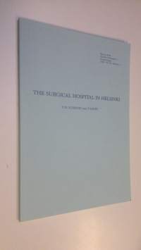 The surgical hospital in Helsinki (reprint from Annales chirurgiae et gynaecologiae 1989 vol 78 number 3)