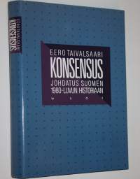 Konsensus : johdatus Suomen 1980-luvun historiaan