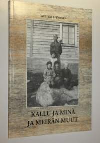 Kallu ja minä ja meirän muut : tarinoita lasten elämästä 30-luvulta sotavuosiin Kärkölän murteel tallennettuna