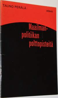 Maailmanpolitiikan polttopisteitä : Täydennysliite Perälän ja Kiuasmaan Keskikoulun historian oppikirjaan