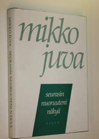 Seurasin nuoruuteni näkyä : muistettavaa vuosilta 1939-82