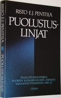 Puolustuslinjat : puolustuspolitiikka Suomen kansainvälisen aseman vakaannuttamisessa 1944-67