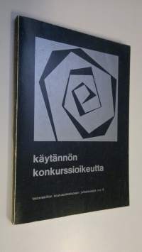 Käytännön konkurssioikeutta : teoksen aineisto perustuu lakimiesliiton koulutuskeskuksen Helsingissä 2-3.5.1972järjestämään kurssiin