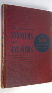 A dictionary of synonyms and antonyms and 5,000 worlds most often mispronounced : An indispensable aid to anyone who writes or speaks the english language