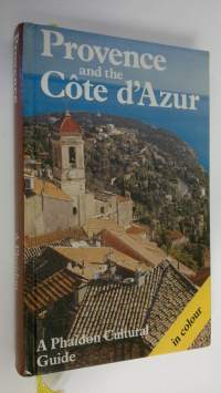 Provence and the Cote d&#039;Azur : A Phaidon Cultural Guide