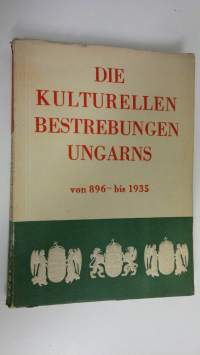 Die kulturellen bestrebungen ungarns  von 896 - bis 1935