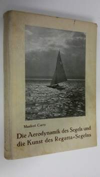 Die Aerodynamik des Segels und die Kunst des Regatta-Segelns