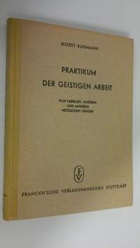 Praktikum der geistigen arbeit : von tabellen, karteien und anderen nutzlichen dingen