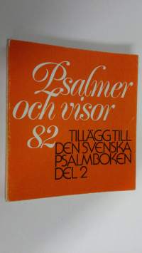 Psalmer och visor 82 : tillägg till den svenska psalmboken del 2