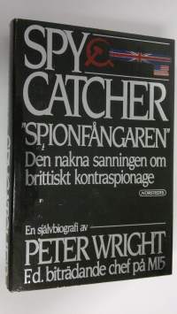 Spy catcher - &quot;Spionfångaren&quot; - Den nakna sanningen om brittiskt kontraspionage