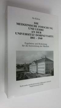 Die medizinische forschung und lehre an der universität Dorpat/Tartu 1802-1940 : Ergebnisse und Bedeutung fur die Entwicklung der Medizin - Sydsvenska medicinhist...