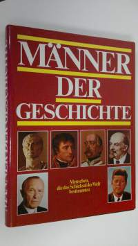 Männer der geschichte : Menschen, die das Schicksal der Welt bestimmten