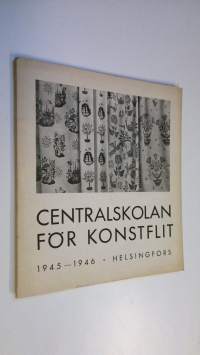 Centralskolan för konstflit 1945-1946 : Berättelse över skolans verksamhet under dess 71:sta arbetsår