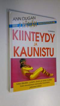 Kiinteydy ja kaunistu : vatsa litteäksi, vyötärö, lantio ja reidet hoikiksi : uusi 7 päivän harjoitusohjelma