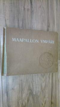 Maapallon ympäri : kuvateos : esittävä näköaloja maailman kauneimmista seuduista ja maisemista, loistorakennuksista, kirkoista, linnoista, kaupungeista ja muista ...