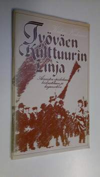 Työväen kulttuurin linja : aineistoa opiskeluun, keskusteluun ja linjanvetoon