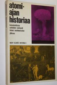 Atomiajan historiaa : Kansainvälisten suhteiden kehitystä toisen maailmansodan jälkeen