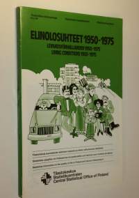 Elinolosuhteet 1950-1975 : tilastotietoja suomalaisten elämisen laadusta ja siihen vaikuttavista tekijöistä = Levnadsförhållanden 1950-1975 : statistiska uppgifte...