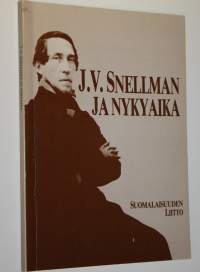 J V Snellman ja nykyaika : kirjoituksia ja esitelmiä J V Snellmanin ajallemme jättämästä henkisestä perinnöstä