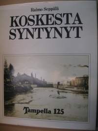 Koskesta syntynyt - Tampella 125 vuotta