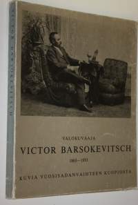 Valokuvaaja Victor Barsokevitsch 1863-1933 : kuvia vuosisadanvaihteen Kuopiosta