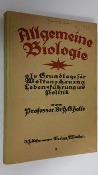 Allgemeine biologie als Grundlage für Weltanschauung, Lebensführung und Politik