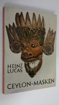 Ceylon-masken : Der Tanz der Krankheits-Dämonen Mit 4 mehrfarbigen, 73 einfarbigen Bildtafeln und 1 Gebietskarte