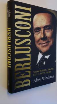 Berlusconi : tarina miehestä, joka tuli, näki ja voitti Italian (UUSI)