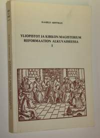 Yliopistot ja kirkon magisterium reformaation alkuvaiheessa = Die Universitäten und das Magisterium der Kirche im Anfangsstadium der Reformation 1, 1517-1521