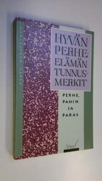 Hyvän perhe-elämän tunnusmerkit : perhe, pahin ja paras