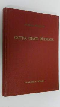 Osztjak (Chanti) hosenekek : Reguly A. Es Papay J. hagyateka