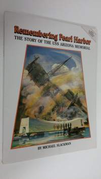 Remembering Pearl Harbor : the story of the USS Arizona Memorial