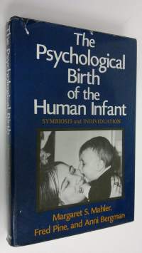 The psychological birth of the human infant : symbiosis and individuation