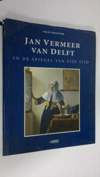 Jan Vermeer van Delft : In de spiegel van zijn tijd