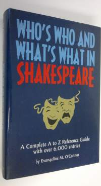 Who&#039;s who and what&#039;s what in Shakespeare : giving references by topics to notable passages and significant expressions..