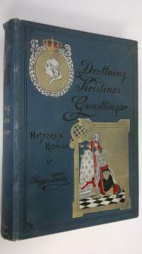 Drottning Kristinas gunstlingar : historisk roman om Gustaf II Adolfs dotter
