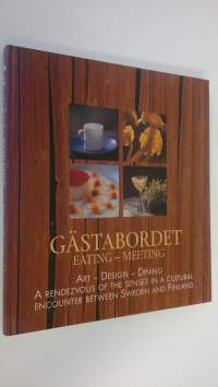 Gästabordet Eating - Meeting : Art, design &amp; dining - A rendezvous of the senses in a cultural encounter between Sweden and Finland