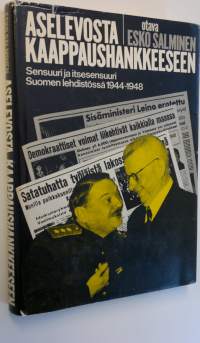Aselevosta kaappaushankkeeseen : sensuuri ja itsesensuuri Suomen lehdistössä 1944-1948