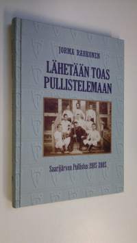 Lähetään toas pullistelemaan : Saarijärven Pullistus 1905-2005